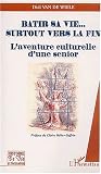 B�tir sa vie... surtout vers la fin. L'aventure culturelle d'une senior