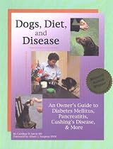 Dogs, Diet and Disease: An Owner's Guide to Diabetes Mellitus, Pancreatitis, Cushing's Disease and More