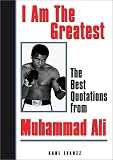 I Am the Greatest: The Best Quotations from Muhammad Ali