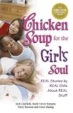 Chicken Soup for the Girl's Soul: Real Stories by Real Girls About Real Stuff (Chicken Soup for the Soul)