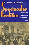 Spectacular Realities: Early Mass Culture in Fin-de-Si?cle Paris