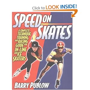 Speed on Skates: A Complete Technique Training and Racing Guide for In-Line and Ice Skaters