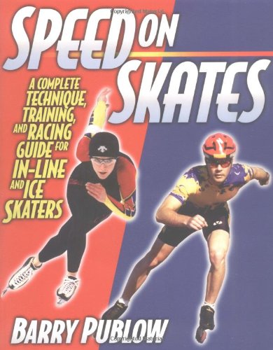 Speed on Skates: A Complete Technique, Training and Racing Guide for In-Line and Ice Skaters
