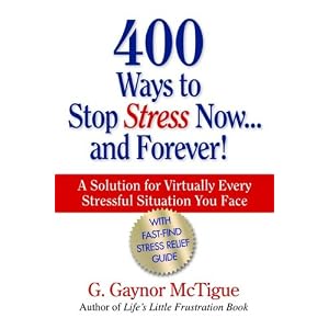 400 Ways to Stop Stress Now...and Forever!