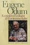 Eugene Odum: Ecosystem Ecologist and Environmentalist