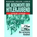 Die Geschichte der Hitlerjugend.1922 - 1945: Die verlorene Kindheit