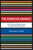 The American Anomaly: U.S. Politics and Government in Comparative Perspective
