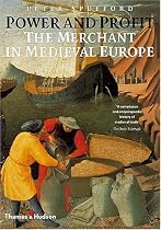 Power and Profit: The Merchant in Medieval Europe
