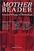 Mother Reader: Essential Writings on Motherhood