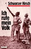 Ich rufe mein Volk: Leben, Visionen und Verm&auml;chtnis des letzten gro&szlig;en Sehers der Ogalalla-Sioux - Schwarzer Hirsch