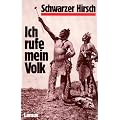 Ich rufe mein Volk: Leben, Visionen und Verm�chtnis des letzten gro�en Sehers der Ogalalla-Sioux