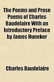 The Poems and Prose Poems of Charles Baudelaire With an Introductory Preface by James Huneker