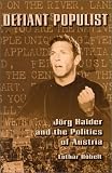 Defiant Populist: Jorg haider and the Politics of Austria (Central European Studies) (Lothar Hobelt)