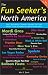 The Fun Seeker's Travel Guide -- North America, Revised 2nd Edition: The Absolute Most Fun Events and Destinations (The Fun Also Rises Travel Series)