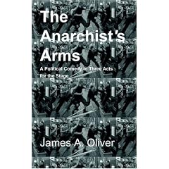 The Anarchist's Arms: A Political Comedy for the Stage in Three Acts (unabridged)