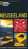 National Geographic Traveler - Neuseeland. Alle Highlights - Exklusive Tipps - Unvergessliche Erlebnisse