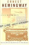 By-Line Ernest Hemingway: Selected Articles and Dispatches of Four Decades