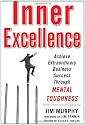 Inner Excellence: Achieve Extraordinary Business Success Through Mental Toughness