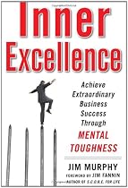Inner Excellence: Achieve Extraordinary Business Success Through Mental Toughness