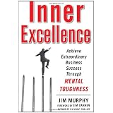 Inner Excellence: Achieve Extraordinary Business Success through Mental Toughnessby Jim Murphy