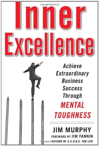 Inner Excellence: Achieve Extraordinary Business Success through Mental Toughness Book Image