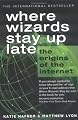Where Wizards Stay Up Late: The Origins of the Internet