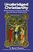 Unabridged Christianity: Biblical Answers to Common Questions About the Roman Catholic Faith