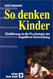 So denken Kinder: Einführung in die Psychologie der kognitiven Entwicklung