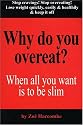Why Do You Overeat? When all you want is to be slim: When All You Want to Be Is Slim