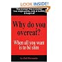 Why Do You Overeat? When all you want is to be slim: When All You Want to Be Is Slim