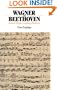 Wagner and Beethoven: Richard Wagner's Reception of Beethoven