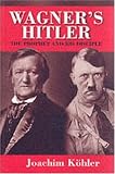Wagners Hitler: The Prophet and His Disciple