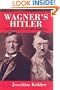 Wagner's Hitler: The Prophet and His Disciple