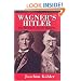 Wagner's Hitler: The Prophet and His Disciple