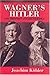 Wagner's Hitler: The Prophet and His Disciple