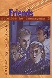 Friends: Stories by Teenagers 2 (Stories by Teenagers)