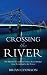 Crossing the River: The History of London's Thames River Bridges from Richmond to the Tower