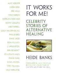 It Works for Me!: Celebrity Stories of Alternative Healing