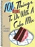 101 More Things to do with a Cake Mix