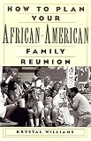 How To Plan Your African-American Family Reunion