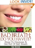 Bad Breath: Do You Have It? Steps To Diagnose & Get Rid Of Bad Breath