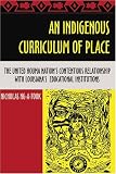 An Indigenous Curriculum of Place: The United Houma Nations Contentious Relationship With Louisianas Educational Institutions