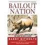 Bailout Nation: How Greed and Easy Money Corrupted Wall Street and Shook the World Economy