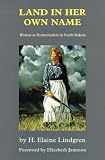 Land in Her Own Name: Women as Homesteaders in North Dakota