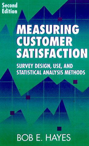 Measuring Customer Satisfaction: Survey Design, Use, and Statistical Analysis Methods, Second Edition
