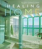 The Healing Home: Creating the Perfect Place to Live With Color, Aroma, Light and Other Natural Elements