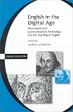 English in the Digital Age: Information and Communications Technology (ICT) and the Teaching of English (Cassell Education)