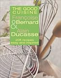 The Good Cuisine: 208 Recipes Easy and Inspired