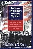 To Serve My Country, to Serve My Race: The Story of the Only African-American WACS Stationed Overseas During World War II