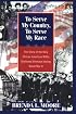 To Serve My Country, to Serve My Race: The Story of the Only African-American WACS Stationed Overseas During World War II